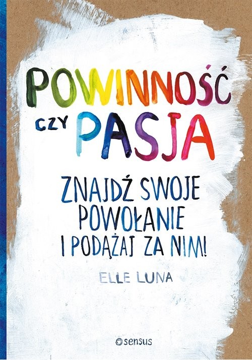 okładka Powinność czy pasja Znajdź swoje powołanie i podążaj za nim! książka | Luna Elle