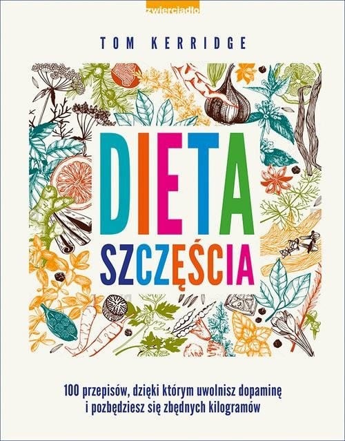 okładka Dieta szczęścia 100 przepisów, dzięki którym uwolnisz dopaminę i pozbędziesz się zbędnych kilogramów książka | Tom Kerridge