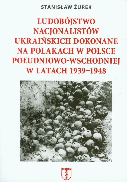 okładka Ludobójstwo nacjonalistów ukraińskich dokonane na Polakach w Polsce południowo-wschodniej w latach 1939-1948 książka | Żurek Stanisław