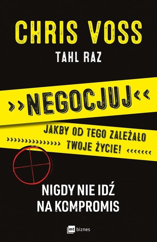 okładka Negocjuj jakby od tego zależało twoje życie Nigdy nie idź na kompromis książka | Chris Voss, Tahl Raz