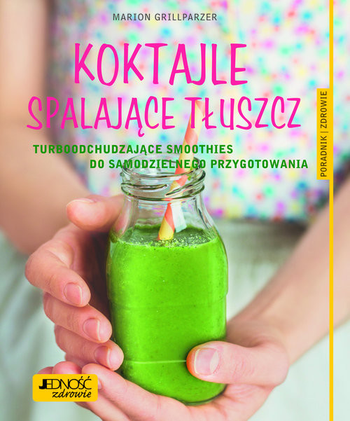 okładka Koktajle spalające tłuszcz Turboodchudzające smoothies do samodzielnego przygotowania książka | Grillparzer Marion