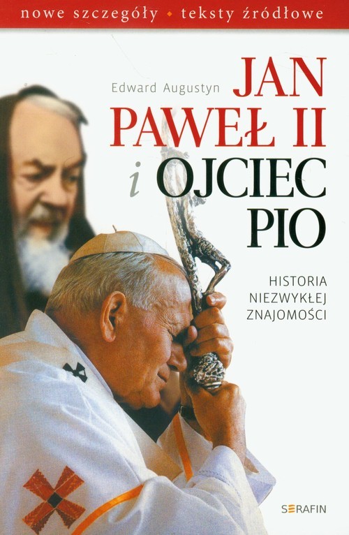 okładka Jan Paweł II i Ojciec Pio Historia niezwykłej znajomości nowe szczegóły, teksty źródłowe książka | Edward Augustyn
