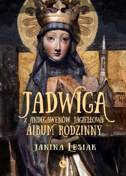 okładka Jadwiga z Andegawenów Jagiełłowa Album rodzinny książka | Janina Lesiak