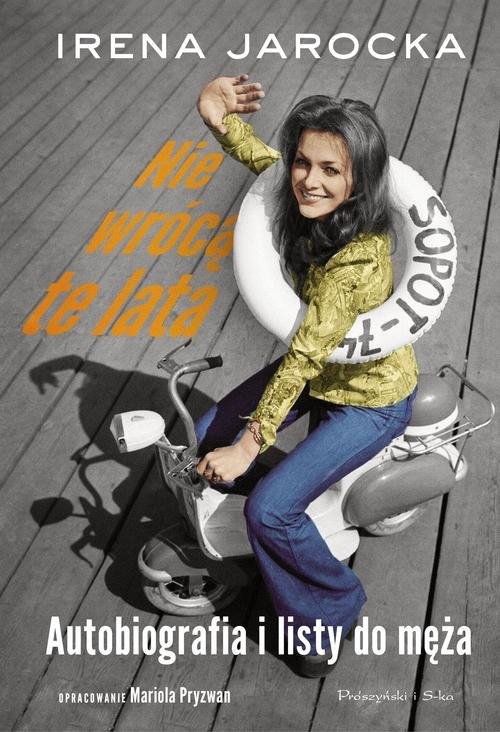 okładka Nie wrócą te lata Autobiografia i listy do męża książka | Irena Jarocka, Mariola Pryzwan