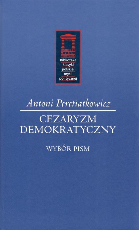 okładka Cezaryzm demokratyczny Wybór pism książka | Antoni Peretiatkowicz