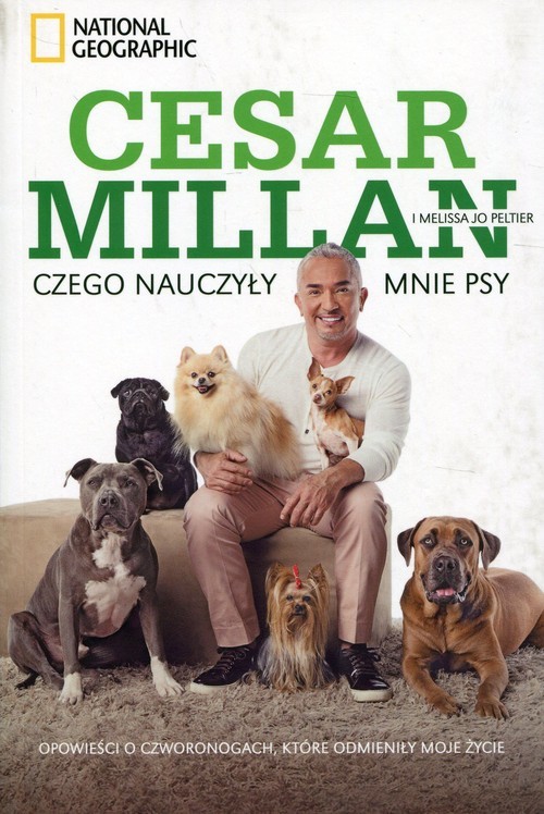 okładka Czego nauczyły mnie psy Opowieści o czworonogach, które odmieniły moje życie książka | Cesar Millan, Melissa Jo Peltier