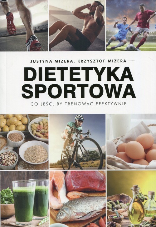 okładka Dietetyka sportowa Co jeść, by trenować efektywnie książka | Justyna Mizera, Krzysztof Mizera