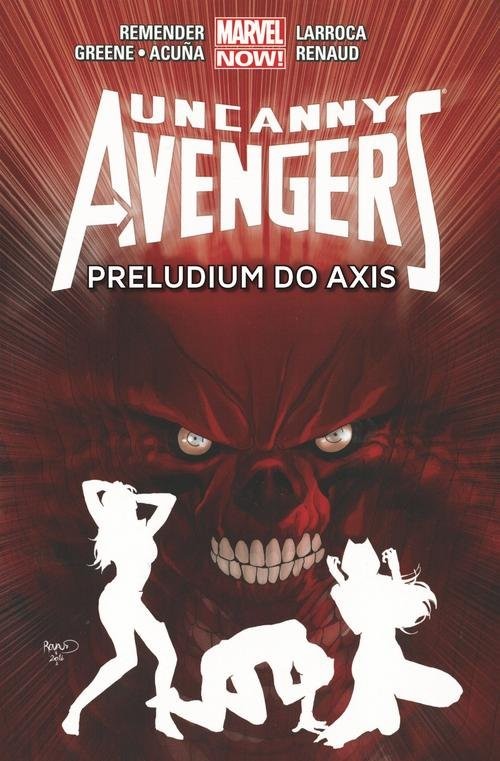 okładka Uncanny Avengers Tom 5 Preludium do Axis książka | Rick Remender, Cullen Bunn, Daniel Acuna, Sanford Greene, Salvador Larroca, Paul Renaud, Gabri Walta
