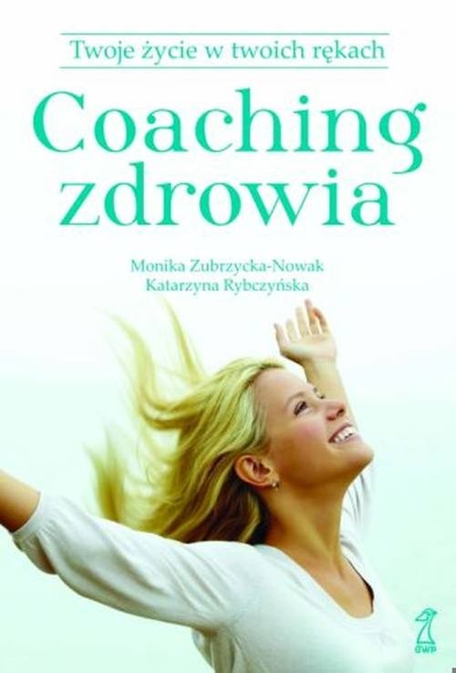 okładka Coaching zdrowia18.68 Twoje życie w Twoich rękach książka | Monika Zubrzycka-Nowak, K. Rybczyńska