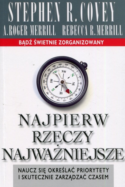okładka Najpierw rzeczy najważniejsze Naucz się określać priorytety i skutecznie zarządzać czasem książka | Stephen R. Covey, Roger A. Merrill, Rebecca R. Merrill