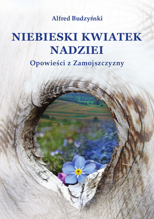 okładka Niebieski kwiatek nadziei Opowieści z Zamojszczyzny książka | Alfred Budzyński