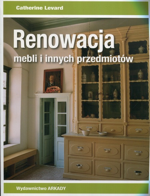 okładka Renowacja mebli i innych przedmiotów książka | Catherine Levard