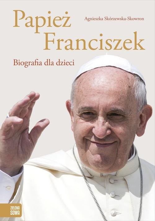 okładka Papież Franciszek Biografia dla dzieci książka | Agnieszka Skórzewska-Skowron