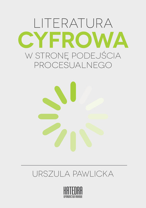 okładka Literatura cyfrowa W stronę podejścia procesualnego książka | Urszula Pawlicka
