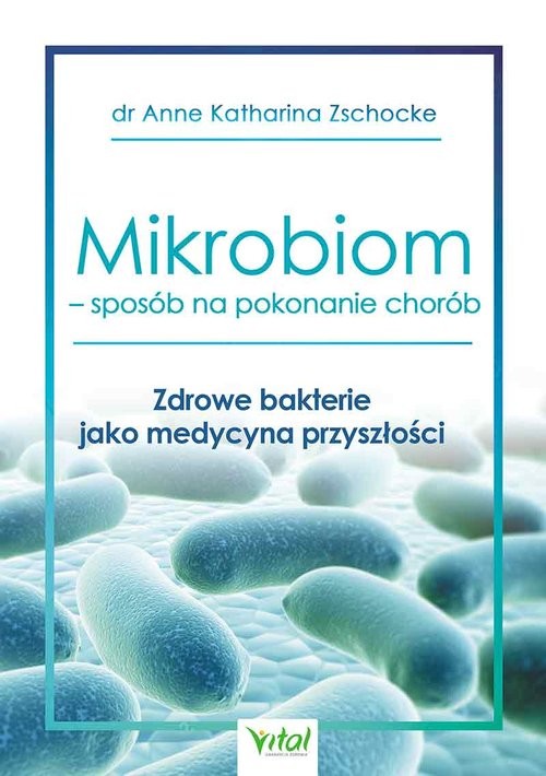 okładka Mikrobiom sposób na pokonanie chorób książka | Anne Katharina Zschocke