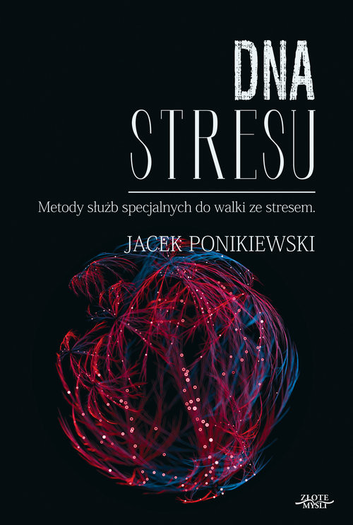 okładka DNA stresu Metody służb specjalnych do walki ze stresem książka | Jacek Ponikiewski