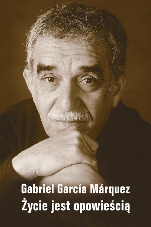 okładka Życie jest opowieścią książka | Gabriel Garcia Marquez