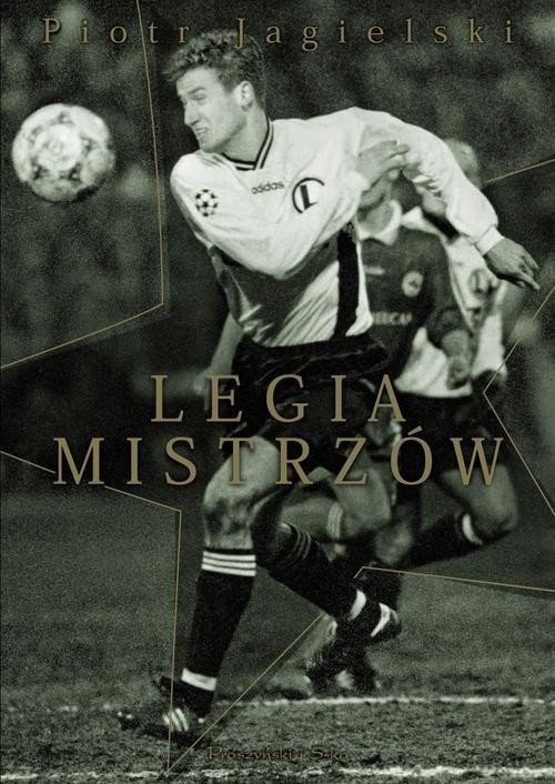 okładka Legia mistrzów książka | Piotr Jagielski