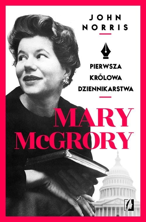 okładka Mary McGrory. Pierwsza królowa dziennikarstwa książka | Norris John