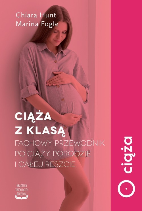 okładka Ciąża z klasą Fachowy przewodnik po ciąży, porodzie i całej reszcie książka | Chiara Hunt, Marina Fogle