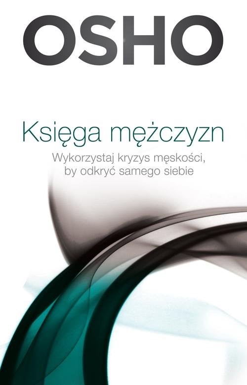 okładka Księga mężczyzn. Wykorzystaj kryzys męskości, by odkryć samego siebie książka | OSHO