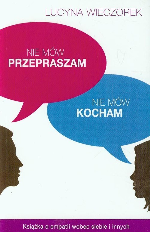 okładka Nie mów przepraszam, nie mów kocham książka | Lucyna Wieczorek