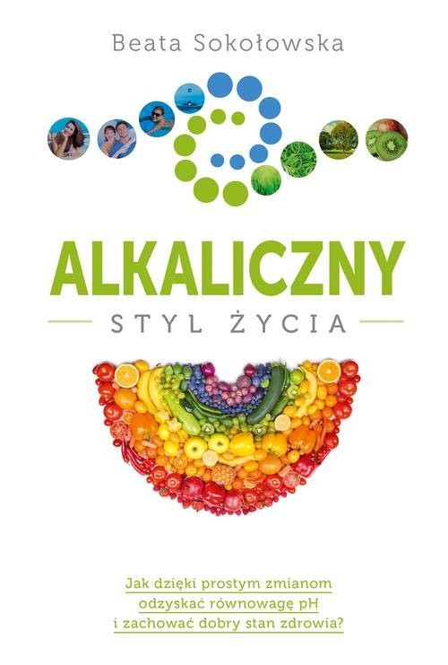 okładka Alkaliczny styl życia książka | Beata Sokołowska
