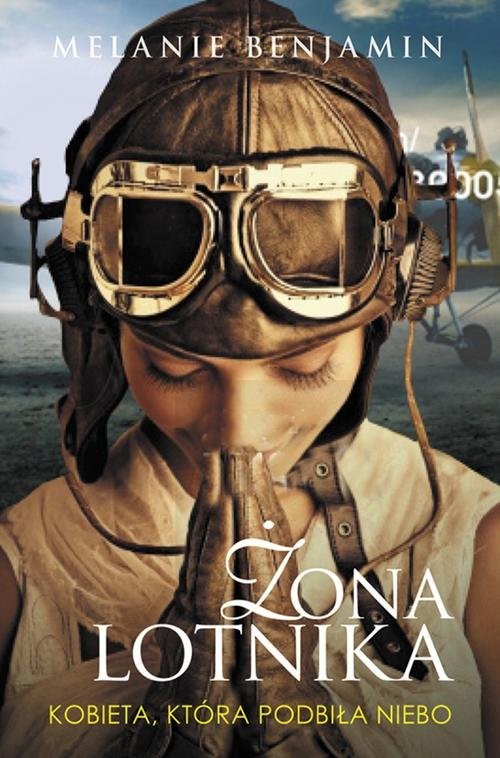 okładka Żona lotnika. Kobieta, która podbiła niebo książka | Melanie Benjamin