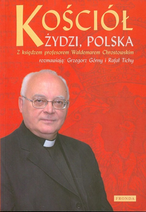 okładka Kościół. Żydzi Polska. Z księdzem profesorem Waldemarem Chrostowskim rozmawiają: Grzegorz Górny i Rafał Tichy książka | ks. prof. Waldemar Chrostowski, Grzegorz Górny, Rafał Tichy