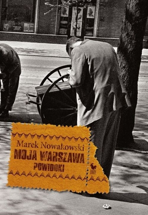 okładka Moja Warszawa Powidoki książka | Marek Nowakowski