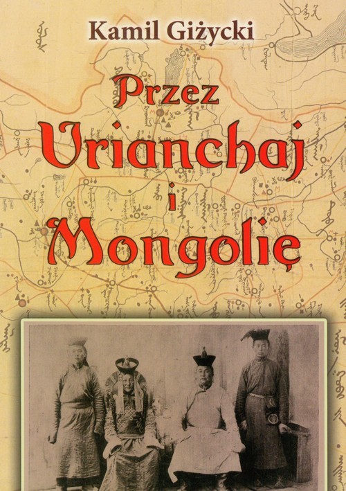 okładka Przez Urianchaj i Mongolię Wspomnienia z lat 1920-1921 książka | Giżycki Kamil