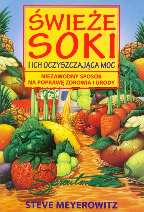 okładka Świeże soki i ich oczyszczająca moc Niezawodny sposób na poprawę zdrowia i urody książka | Meyerowitz Steve
