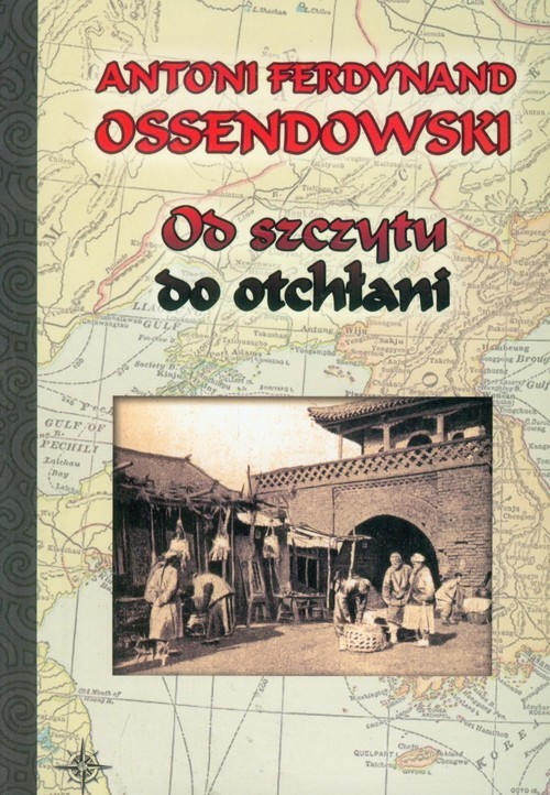 okładka Od szczytu do otchłani książka | Ferdynand Antoni Ossendowski
