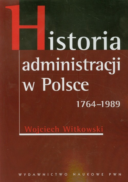 okładka Historia administracji w Polsce 1764-1989 książka | Wojciech Witkowski