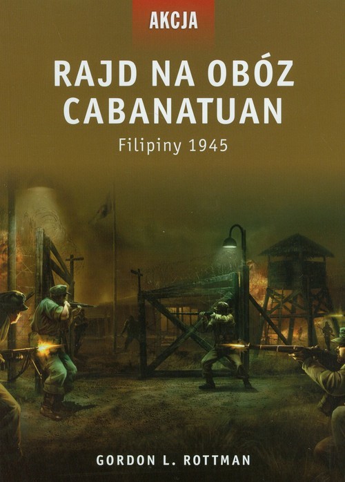 okładka Rajd na obóz Cabanatuan Filipiny 1945 książka | Gordon L. Rottman