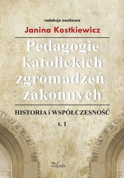 okładka Pedagogie katolickich zgromadzeń zakonnych Tom 1 Historia i współczesność książka