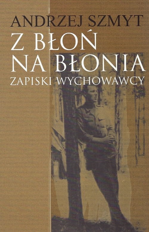 okładka Z Błoń na Błonia Zapiski wychowawcy książka | Andrzej Szmyt