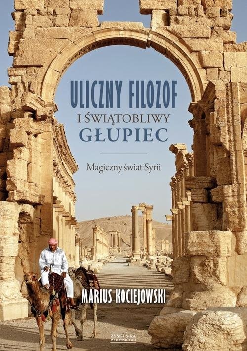okładka Uliczny filozof i świątobliwy głupiec Magiczny świat Syrii książka | Kociejowski Marius