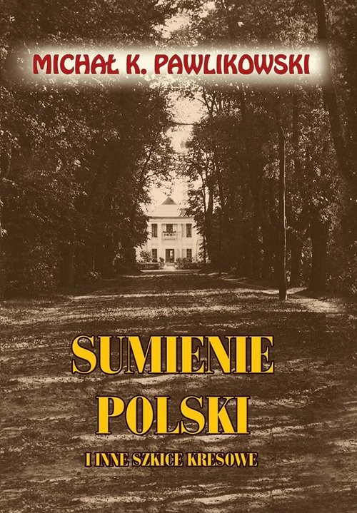 okładka Sumienie Polski i inne szkice kresowe książka | Michał K. Pawlikowski