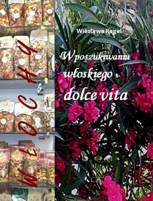 okładka W poszukiwaniu włoskiego dolce vita książka | Regel Wiesława