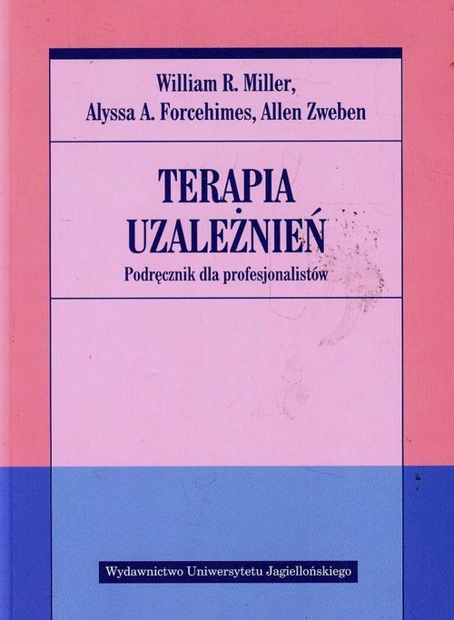 okładka Terapia uzależnień Podręcznik dla profesjonalistów książka | William R. Miller, Alyssa A. Forcehimes, Allen Zweben