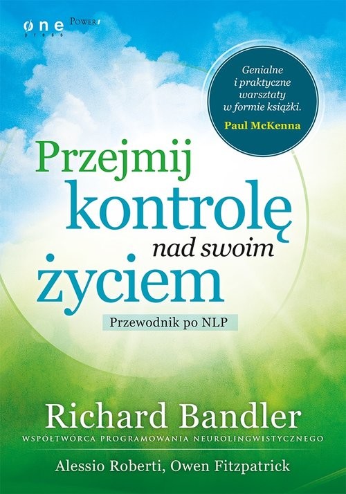 okładka Przejmij kontrolę nad swoim życiem  Przewodnik po NLP książka | Richard Bandler, Owen Fitzpatrick, Alessio Roberti