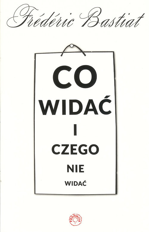 okładka Co widać i czego nie widać książka | Frederic Bastiat