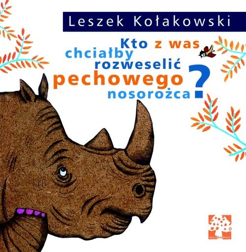 okładka Kto z was chciałby rozweselić pechowego nosorożca? książka | Leszek Kołakowski