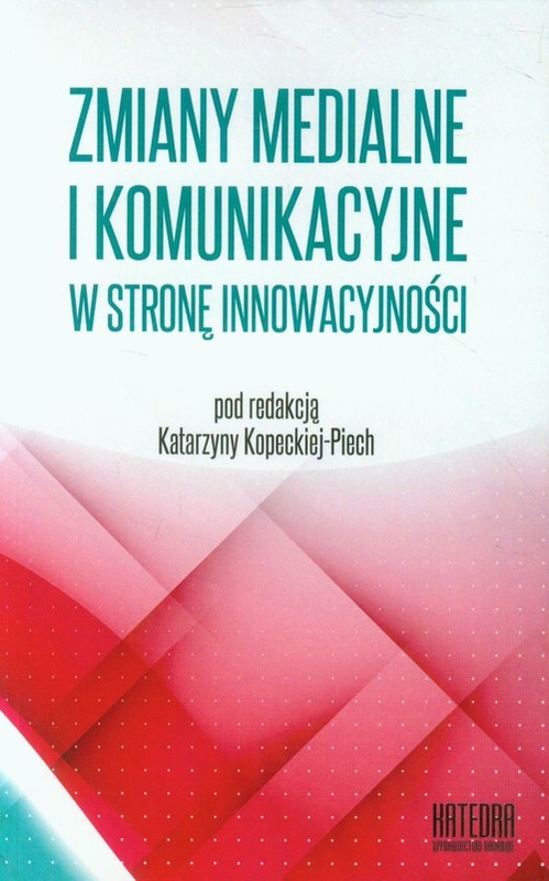 okładka Zmiany medialne i komunikacyjne w stronę innowacyjności Współczesne transgresje Tom 1 książka