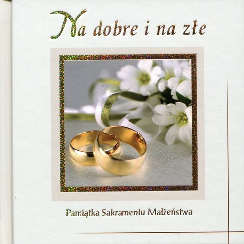 okładka Na dobre i na złe Pamiątka Sakramentu Małżeństwa książka | Praca Zbiorowa