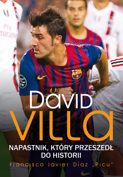 okładka David Villa Napastnik który przeszedł do historii książka | Francisco Javier Diaz