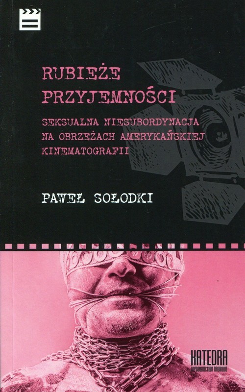 okładka Rubieże przyjemności Seksualna niesubordynacja na obrzeżach amerykańskiej kinematografii książka | Sołodki Paweł