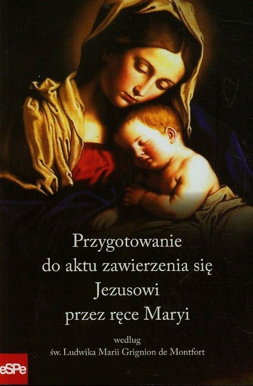 okładka Przygotowanie do aktu zawierzenia się Jezusowi przez ręce Maryi według św. Ludwika Marii Grignion de Montfort książka