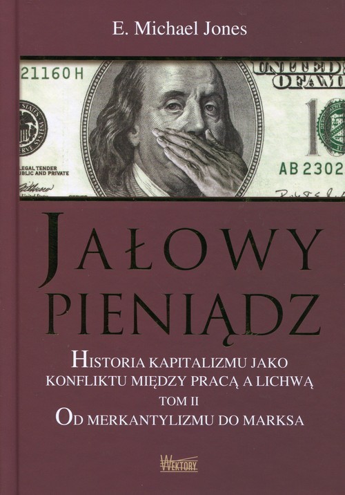 okładka Jałowy pieniądz Tom 2 Historia kapitalizmu jako konfliktu między pracą a lichwą. Od merkantylizmu do marksa książka | E.Michael Jones